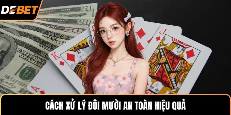 Cách xử lý đôi mười an toàn hiệu quả