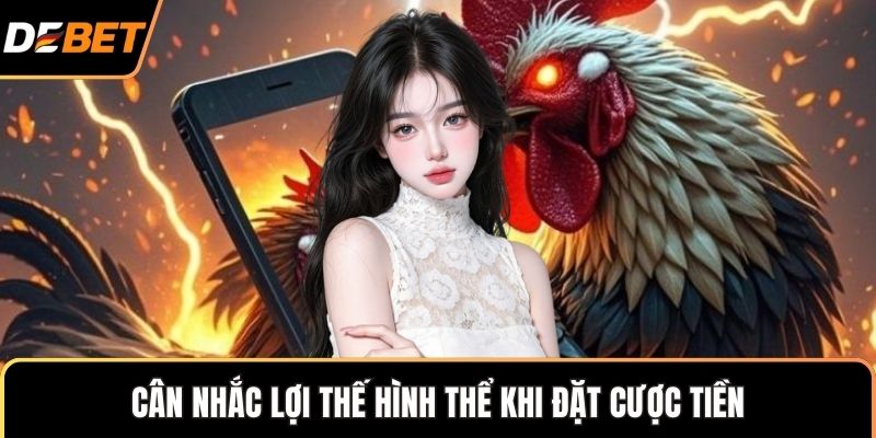 Cân nhắc lợi thế hình thể khi đặt cược tiền