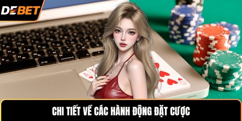 Chi tiết về các hành động đặt cược