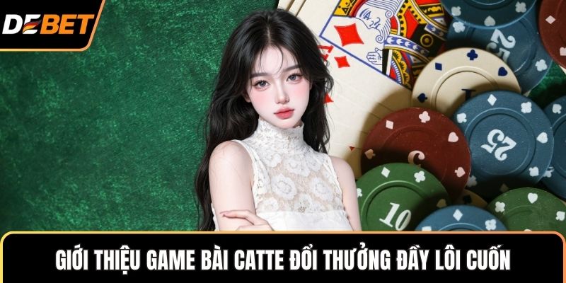 Giới thiệu game bài Catte đổi thưởng đầy lôi cuốn