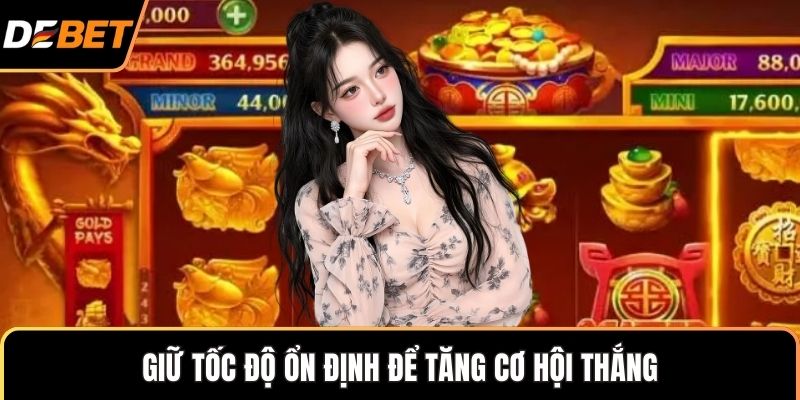Giữ tốc độ ổn định để tăng cơ hội thắng