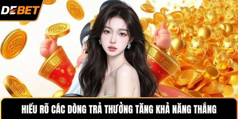 Hiểu rõ các dòng trả thưởng tăng khả năng thắng