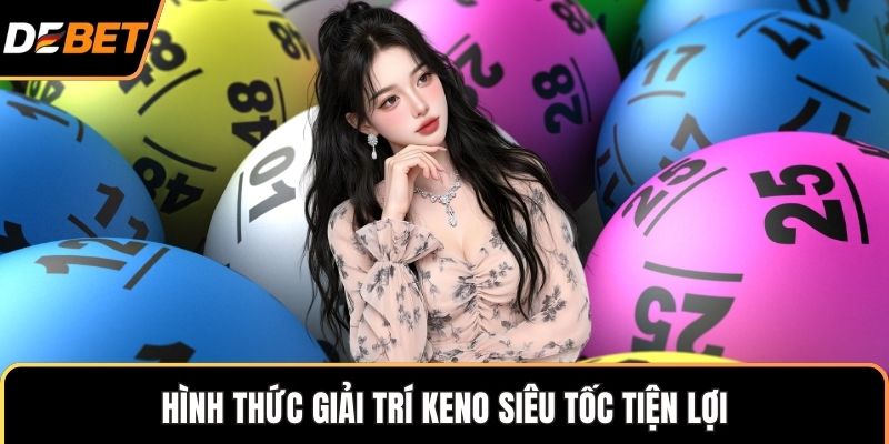 Hình thức giải trí Keno siêu tốc tiện lợi