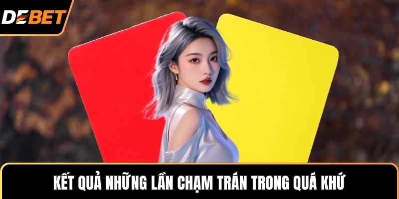 Kết quả những lần chạm trán trong quá khứ