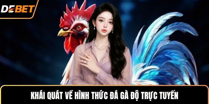 Khái quát về hình thức đá gà độ trực tuyến
