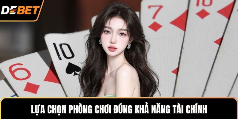 Lựa chọn phòng chơi đúng khả năng tài chính