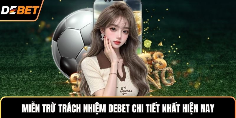 Miễn trừ trách nhiệm Debet chi tiết nhất hiện nay