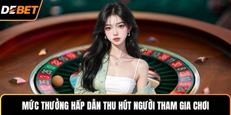 Mức thưởng hấp dẫn thu hút người tham gia chơi