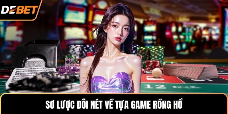 Sơ lược đôi nét về tựa game Rồng Hổ