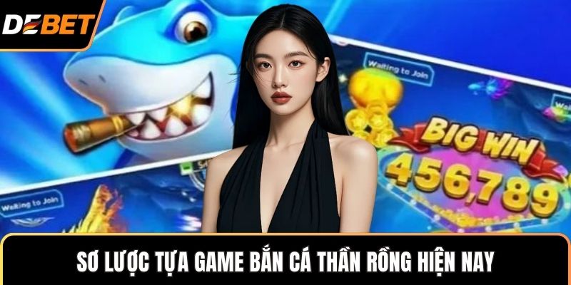 Sơ lược tựa game bắn cá thần rồng hiện nay