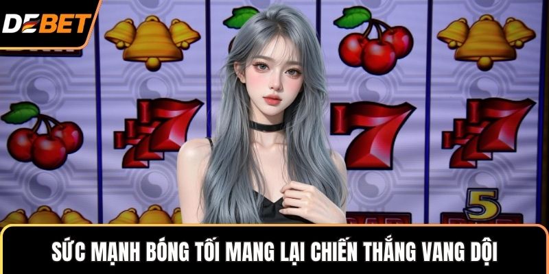 Sức mạnh bóng tối mang lại chiến thắng vang dội