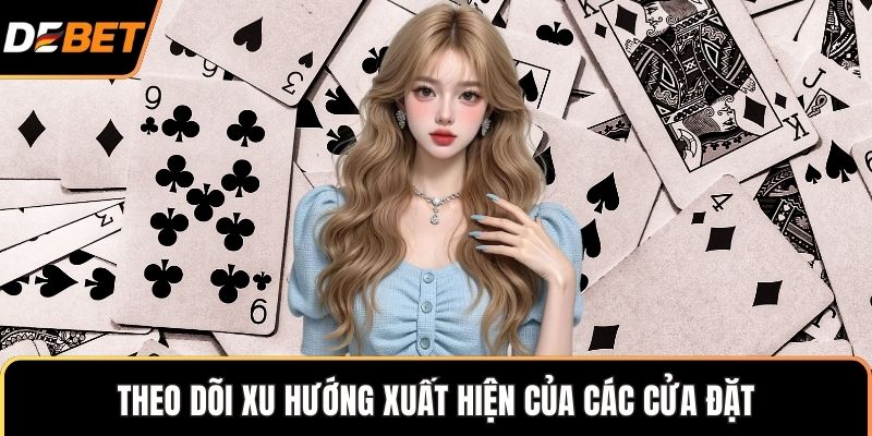 Theo dõi xu hướng xuất hiện của các cửa đặt