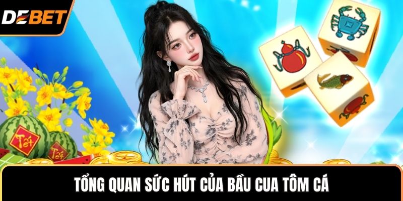 Tổng quan sức hút của bầu cua tôm cá