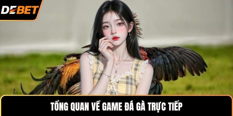 Tổng quan về game đá gà trực tiếp
